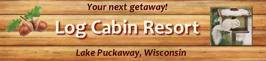 Log Cabin Resort - Your next getaway Lake Puckaway Wisconsin